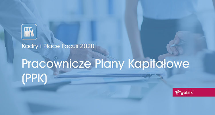 Kadry i Płace Focus 2020 | Pracownicze Plany Kapitałowe (PPK)
