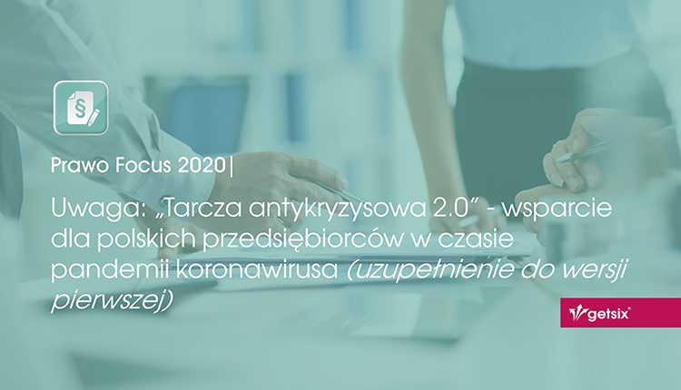 Uwaga: „Tarcza antykryzysowa 2.0” - wsparcie dla polskich przedsiębiorców w czasie pandemii koronawirusa (uzupełnienie do wersji pierwszej)