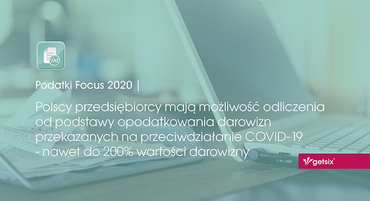 Polscy przedsiębiorcy mają możliwość odliczenia od podstawy opodatkowania darowizn przekazanych na przeciwdziałanie COVID-19 - nawet do 200% wartości darowizny
