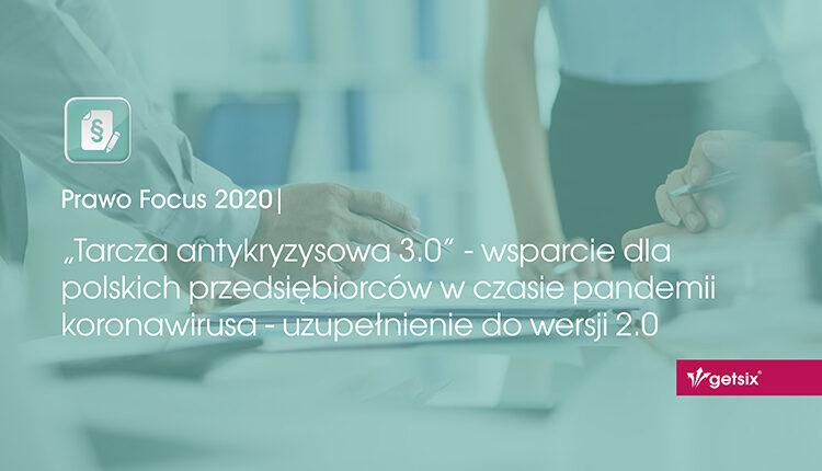 „Tarcza antykryzysowa 3.0” - wsparcie dla polskich przedsiębiorców w czasie pandemii koronawirusa - uzupełnienie do wersji 2.0