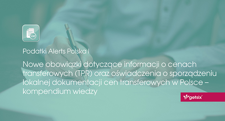 Nowe obowiązki dotyczące informacji o cenach transferowych (TPR) oraz oświadczenia o sporządzeniu lokalnej dokumentacji cen transferowych w Polsce - kompendium wiedzy