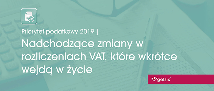 Priorytet podatkowy 2019 | Nadchodzące zmiany w rozliczeniach VAT, które wkrótce wejdą w życie