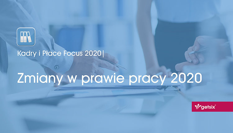 Kadry i Płace Focus 2020 | Zmiany w prawie pracy 2020