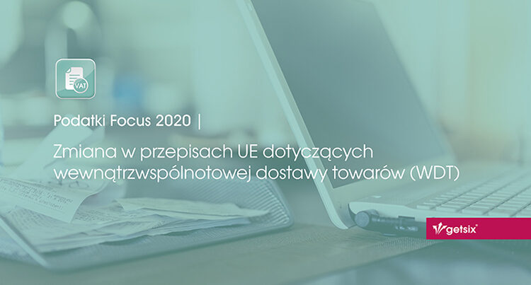 Zmiana w przepisach UE dotyczących wewnątrzwspólnotowej dostawy towarów (WDT)