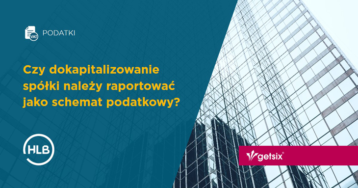 Czy dokapitalizowanie spółki należy raportować jako schemat podatkowy?