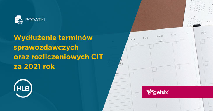 Wydłużenie terminów sprawozdawczych oraz rozliczeniowych CIT za 2021 rok