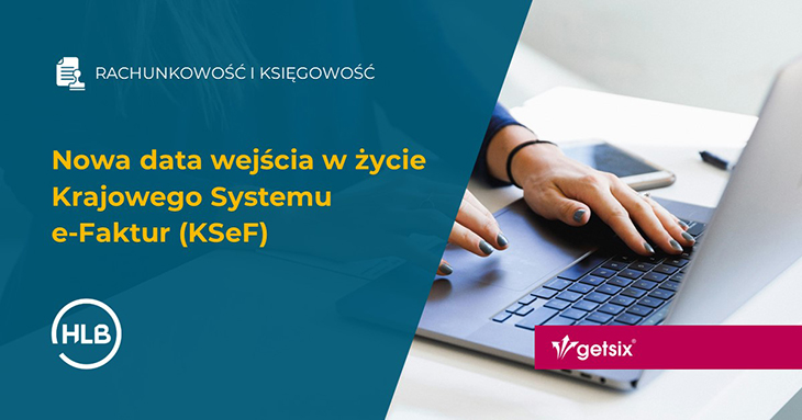 Nowa data wejścia w życie Krajowego Systemu e-Faktur (KSeF)