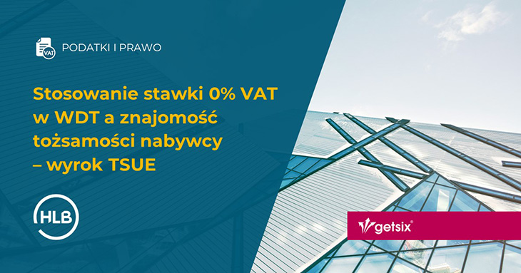 Stosowanie stawki 0% VAT w WDT a znajomość tożsamości nabywcy – wyrok TSUE