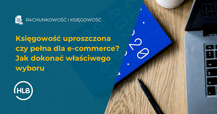 Księgowość uproszczona czy pełna dla e-commerce? Jak dokonać właściwego wyboru