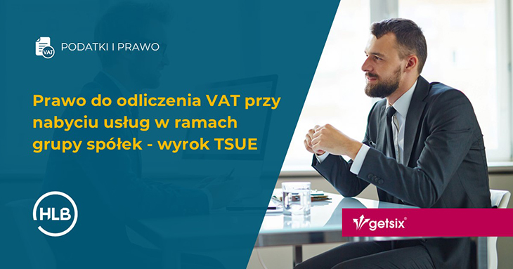 Prawo do odliczenia VAT przy nabyciu usług w ramach grupy spółek - wyrok TSUE