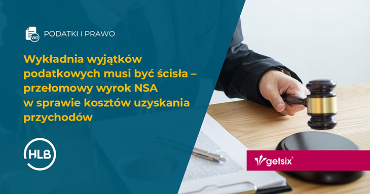 Wykładnia wyjątków podatkowych musi być ścisła – przełomowy wyrok NSA w sprawie kosztów uzyskania przychodów