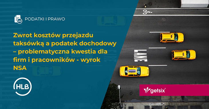 Zwrot kosztów przejazdu taksówką a podatek dochodowy – problematyczna kwestia dla firm i pracowników - wyrok NSA