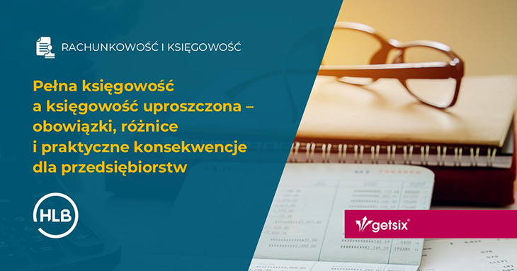 Pełna księgowość a księgowość uproszczona – obowiązki, różnice i praktyczne konsekwencje dla przedsiębiorstw