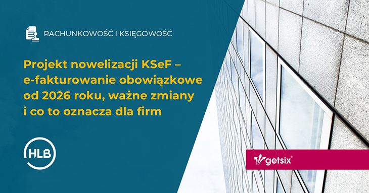 Projekt nowelizacji KSeF – e-fakturowanie obowiązkowe od 2026 roku, ważne zmiany i co to oznacza dla firm