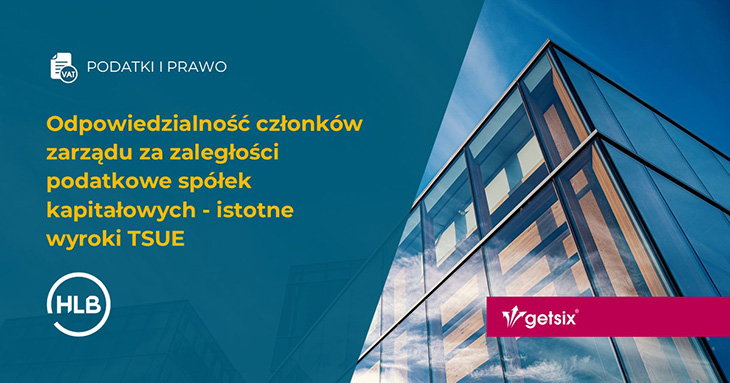 Odpowiedzialność członków zarządu za zaległości podatkowe spółek kapitałowych - istotne wyroki TSUE