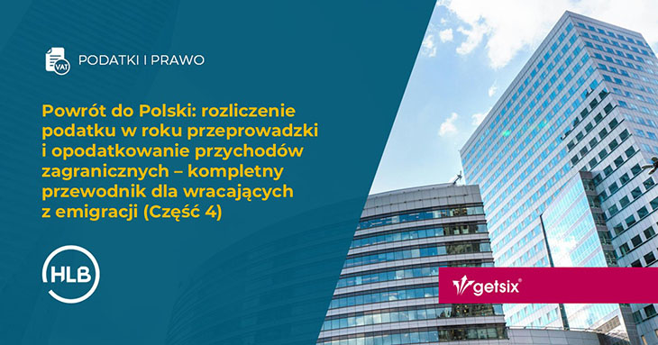 Powrót do Polski: rozliczenie podatku w roku przeprowadzki i opodatkowanie przychodów zagranicznych – kompletny przewodnik dla wracających z emigracji (Część 4)