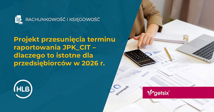 Projekt przesunięcia terminu raportowania JPK_CIT – dlaczego to istotne dla przedsiębiorców w 2026 r.