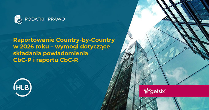 Raportowanie Country-by-Country w 2026 roku – wymogi dotyczące składania powiadomienia CbC-P i raportu CbC-R