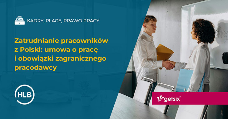 Zatrudnianie pracowników z Polski: umowa o pracę i obowiązki zagranicznego pracodawcy